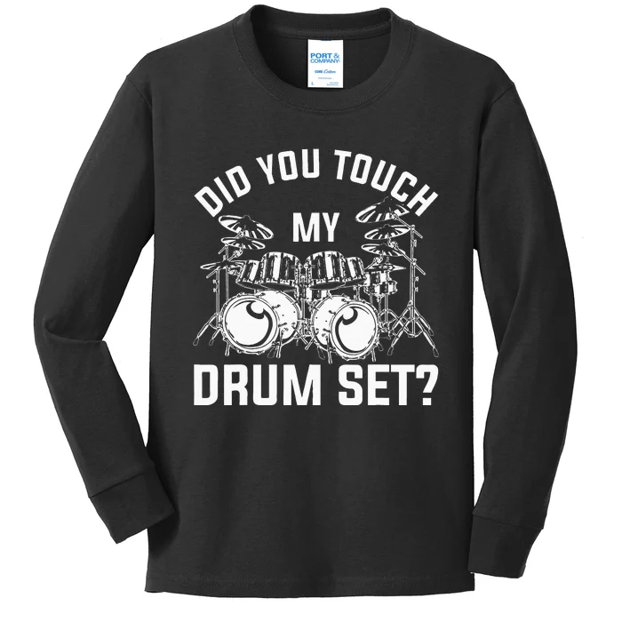 Did You Touch My Drum Set Funny Drummer Percussion Drums Kids Long Sleeve Shirt