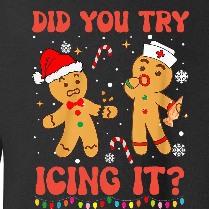 Did You Try Icing It Christmas Nurse Gingerbread Toddler Sweatshirt