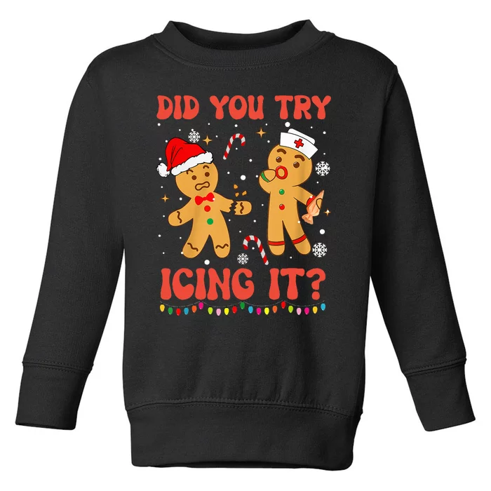 Did You Try Icing It Christmas Nurse Gingerbread Toddler Sweatshirt