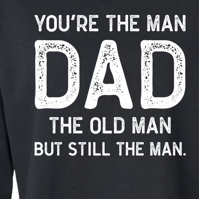 Dad Youre The Man The Old Man Funny Cropped Pullover Crew