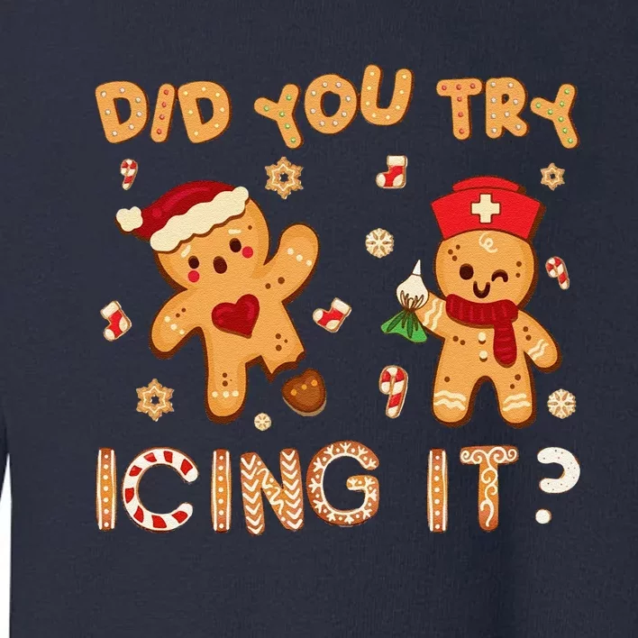 Did You Try Icing It Christmas School Nurse Emergency Nurse Toddler Sweatshirt