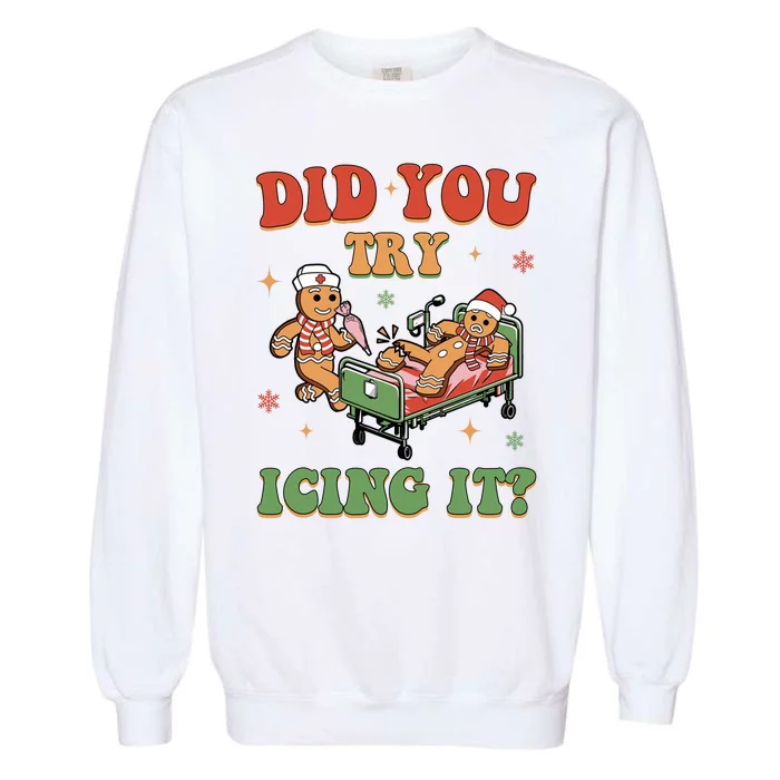 Did You Try Icing It Gingerbread Nurse Funny Christmas Garment-Dyed Sweatshirt