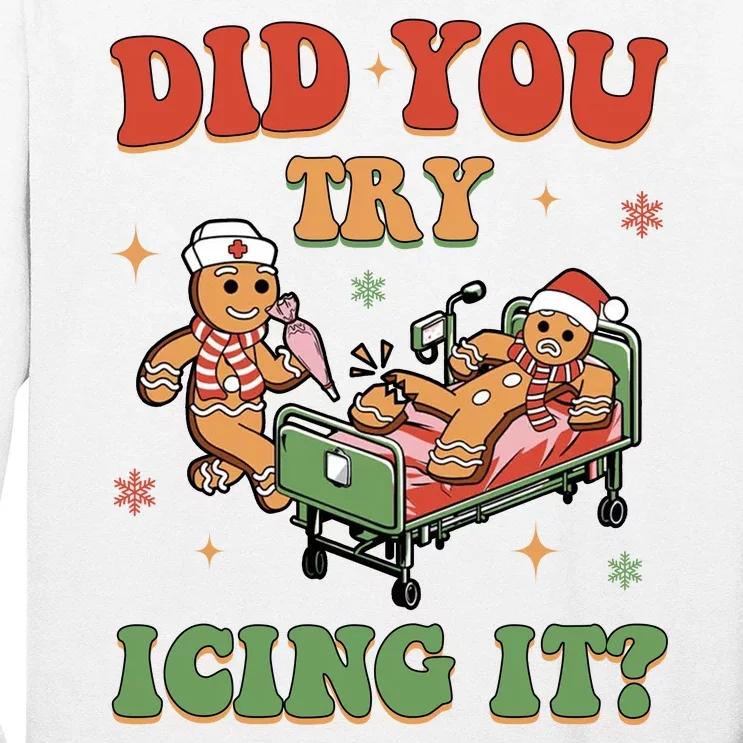 Did You Try Icing It Gingerbread Nurse Funny Christmas Long Sleeve Shirt