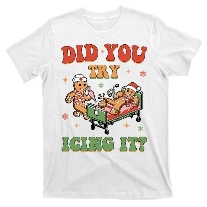 Did You Try Icing It Gingerbread Nurse Funny Christmas T-Shirt