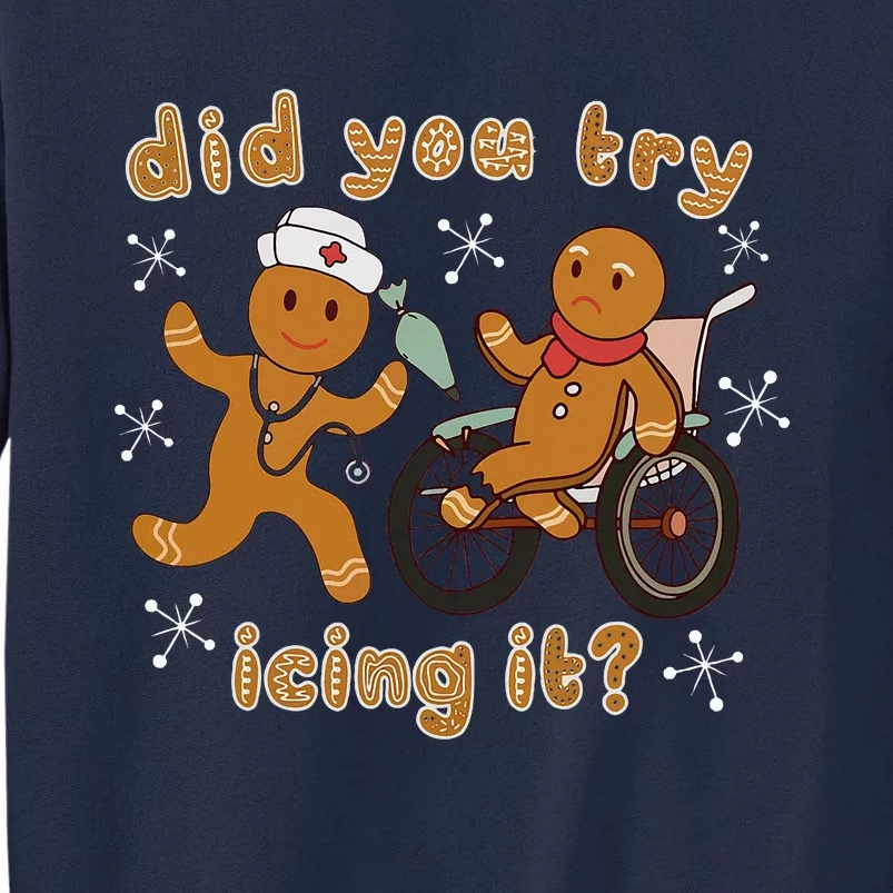 Did You Try Icing It Funny Gingerbread Nurse Christmas Xmas Tall Sweatshirt