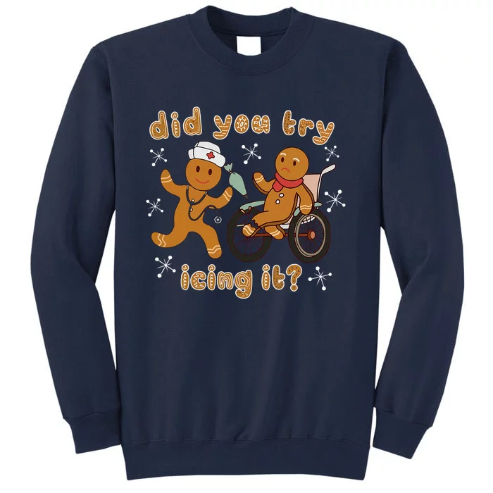 Did You Try Icing It Funny Gingerbread Nurse Christmas Xmas Tall Sweatshirt