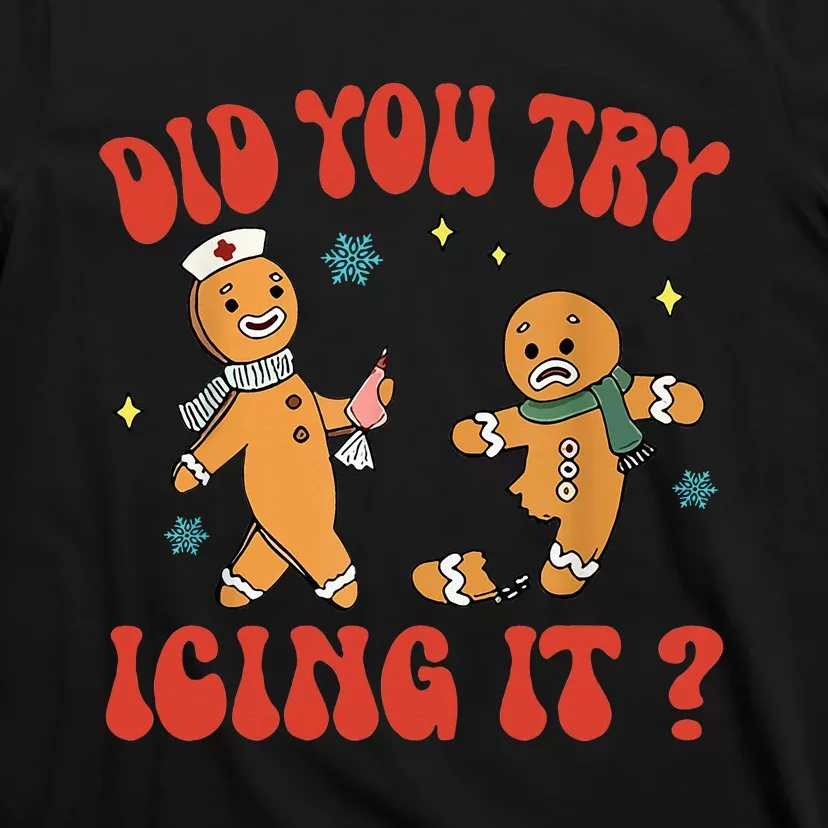 Did You Try Icing It Funny Christmas Nurse Gingerbread Man T-Shirt