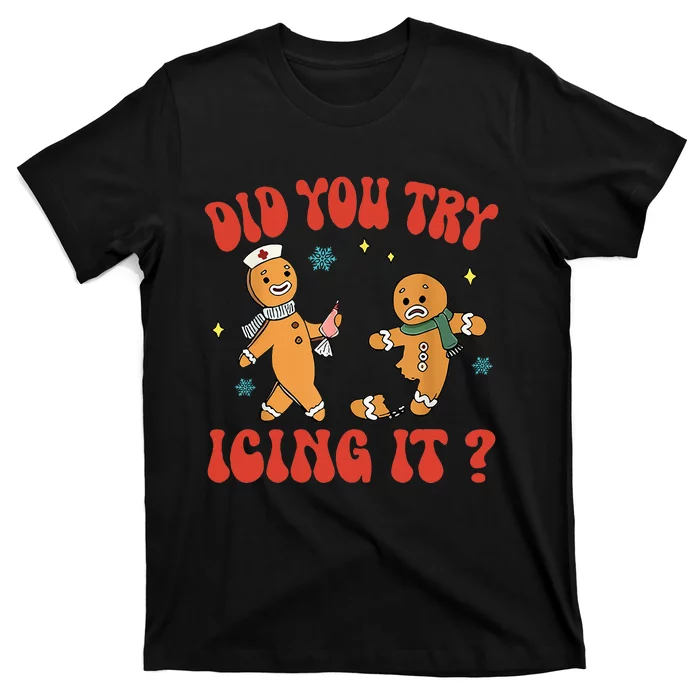 Did You Try Icing It Funny Christmas Nurse Gingerbread Man T-Shirt