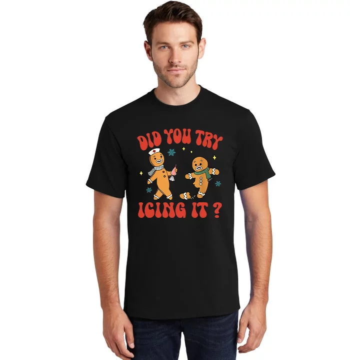 Did You Try Icing It Funny Christmas Nurse Gingerbread Man Tall T-Shirt