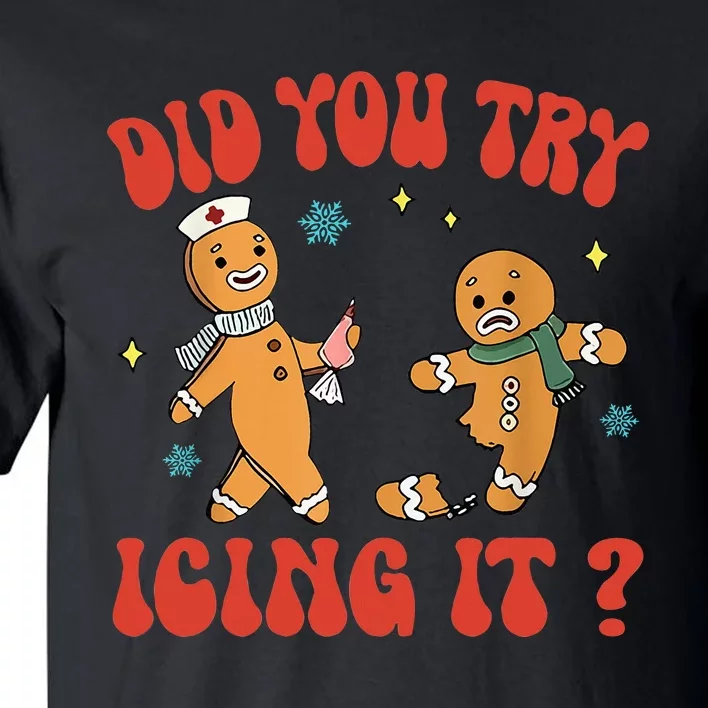 Did You Try Icing It Funny Christmas Nurse Gingerbread Man Tall T-Shirt