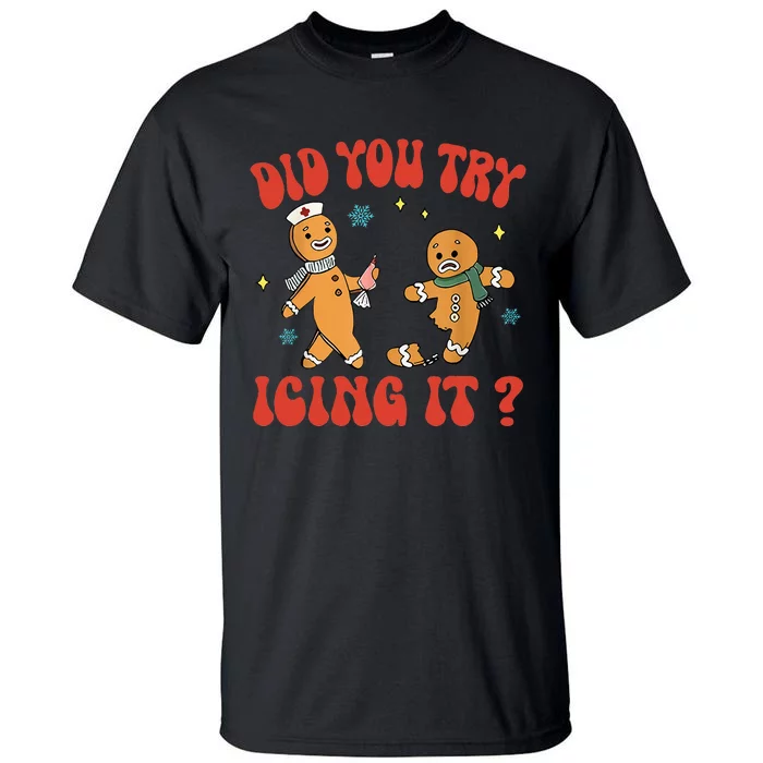 Did You Try Icing It Funny Christmas Nurse Gingerbread Man Tall T-Shirt