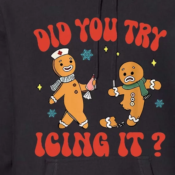 Did You Try Icing It Funny Christmas Nurse Gingerbread Man Premium Hoodie