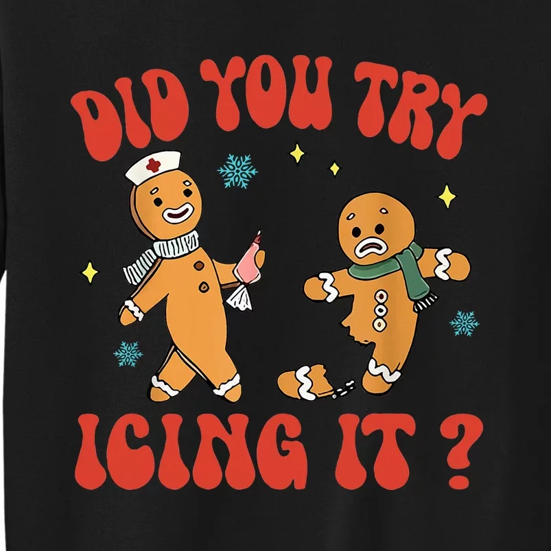 Did You Try Icing It Funny Christmas Nurse Gingerbread Man Tall Sweatshirt