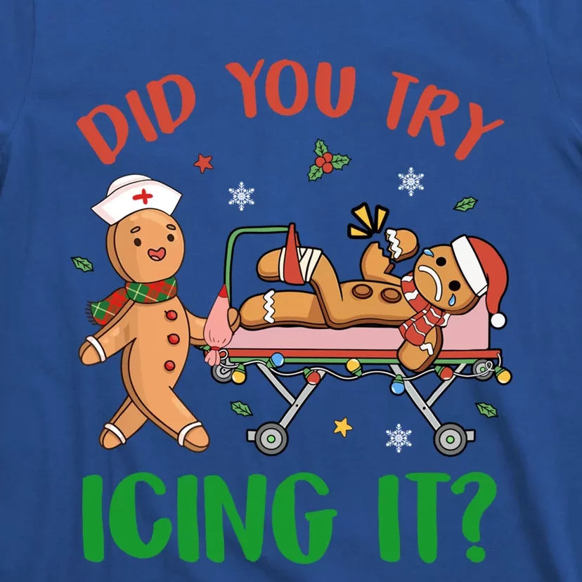 Did You Try Icing It Christmas Gingerbread Nurse Squad Funny Gift T-Shirt