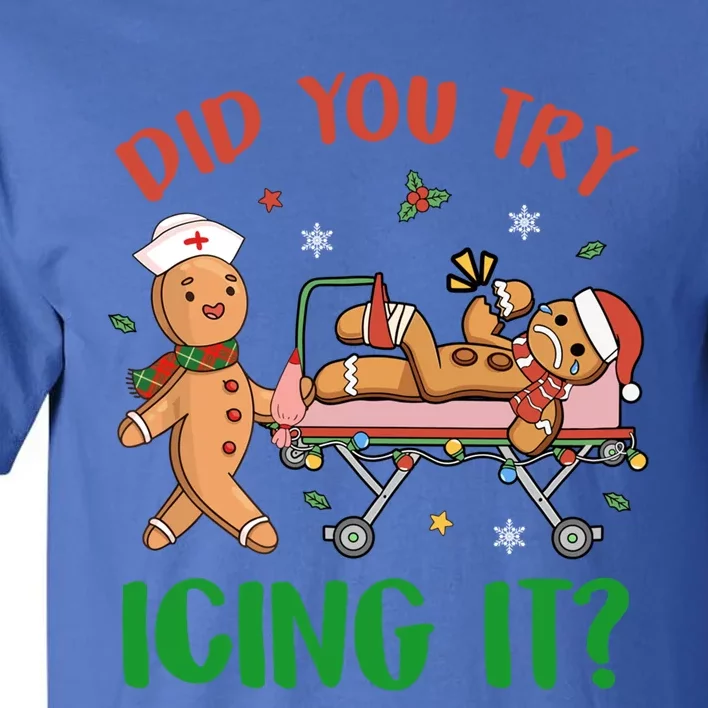 Did You Try Icing It Christmas Gingerbread Nurse Squad Funny Gift Tall T-Shirt