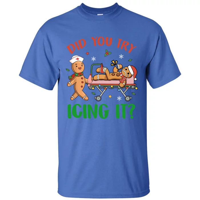 Did You Try Icing It Christmas Gingerbread Nurse Squad Funny Gift Tall T-Shirt