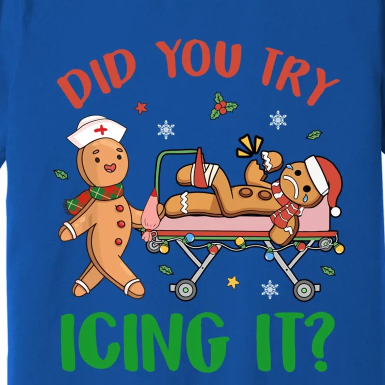 Did You Try Icing It Christmas Gingerbread Nurse Squad Funny Gift Premium T-Shirt