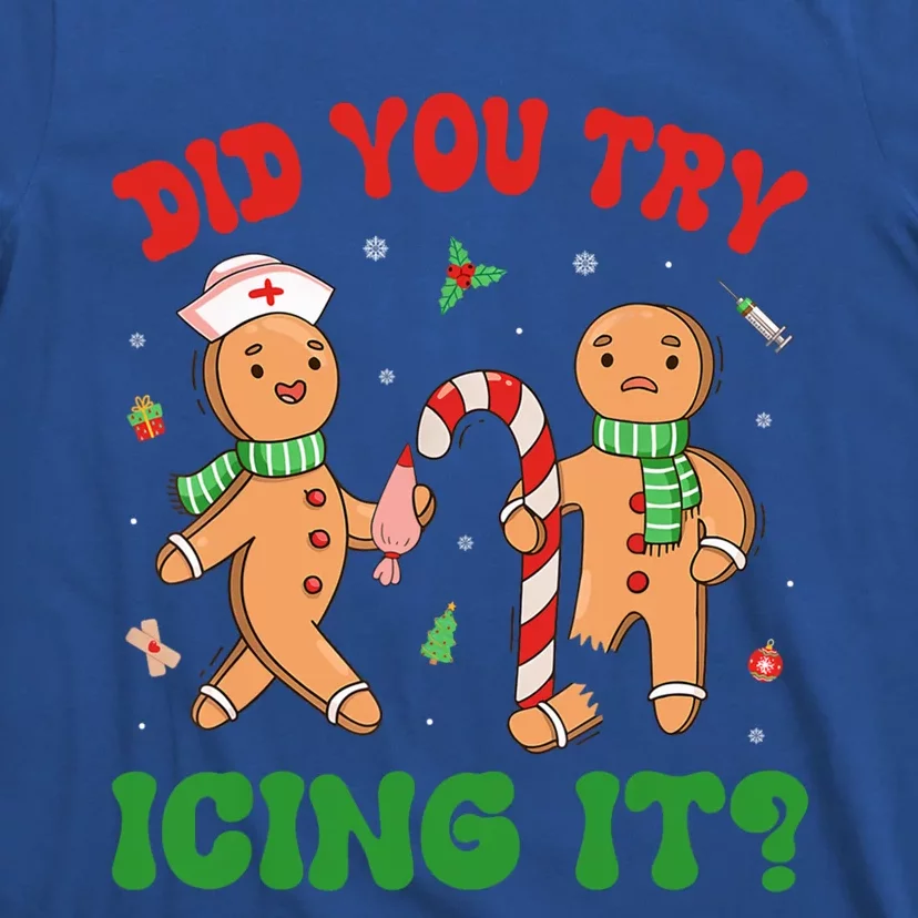 Did You Try Icing It Christmas Gingerbread Nurse Squad Funny Gift T-Shirt