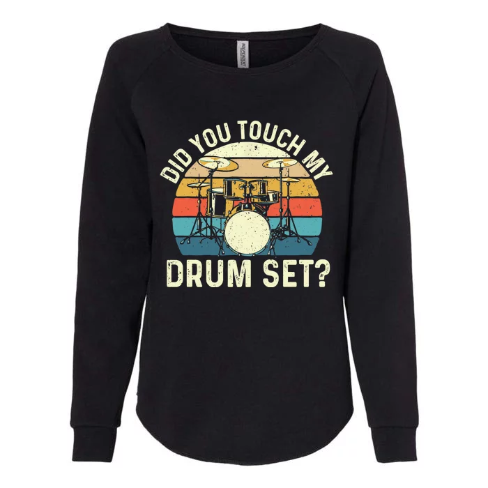 Did You Touch My Drum Set Retro Drummer Drumming Womens California Wash Sweatshirt