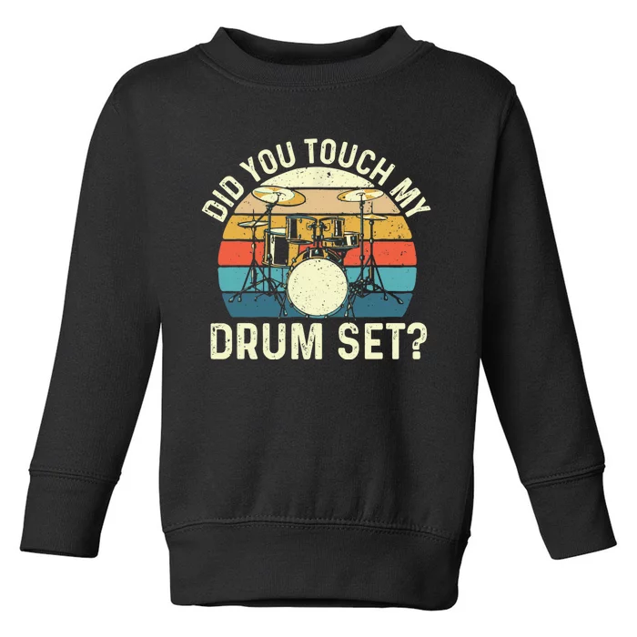 Did You Touch My Drum Set Retro Drummer Drumming Toddler Sweatshirt