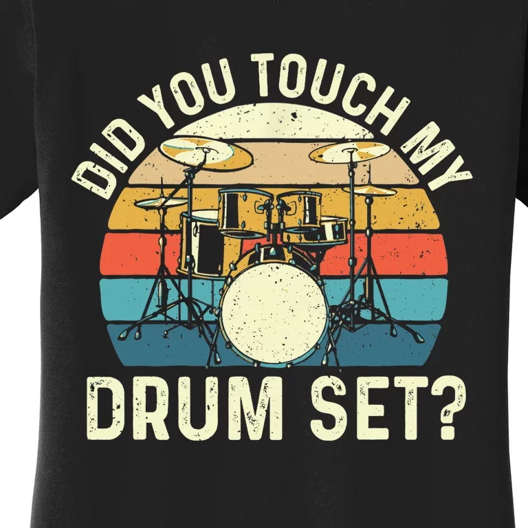 Did You Touch My Drum Set Retro Drummer Drumming Women's T-Shirt