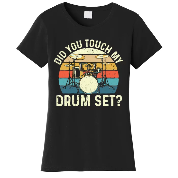 Did You Touch My Drum Set Retro Drummer Drumming Women's T-Shirt