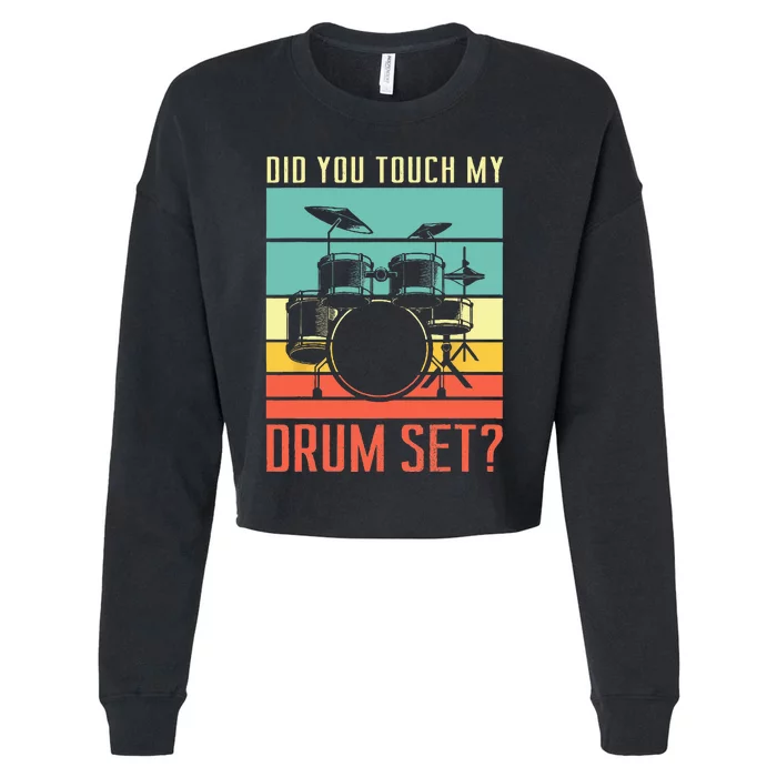 Did you touch my drum set Drumming Rock for a Drummer Cropped Pullover Crew