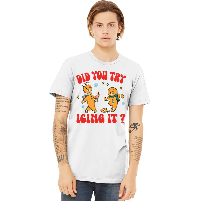 Did You Try Icing It Funny Christmas Nurse Gingerbread Man Long Sleeve Premium T-Shirt