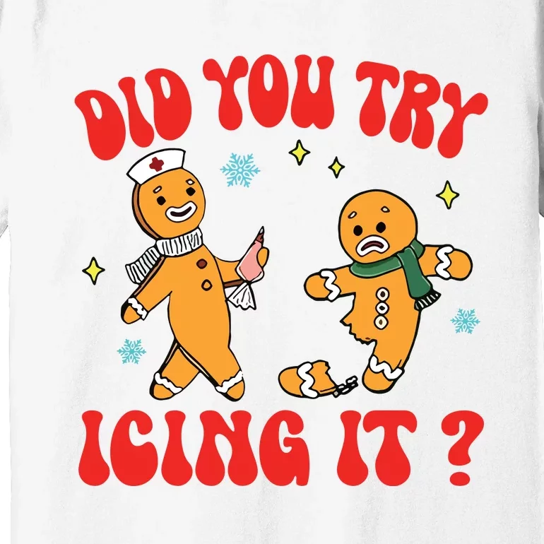 Did You Try Icing It Funny Christmas Nurse Gingerbread Man Long Sleeve Premium T-Shirt