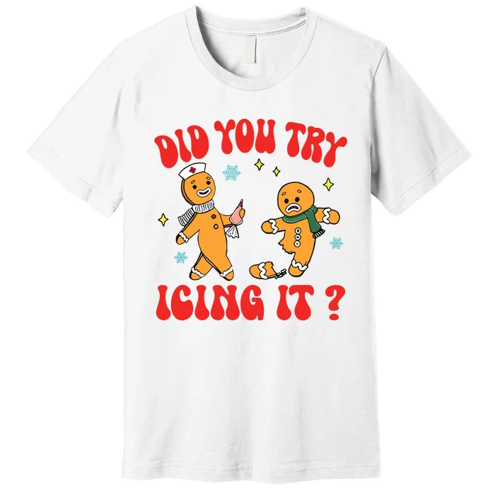 Did You Try Icing It Funny Christmas Nurse Gingerbread Man Long Sleeve Premium T-Shirt