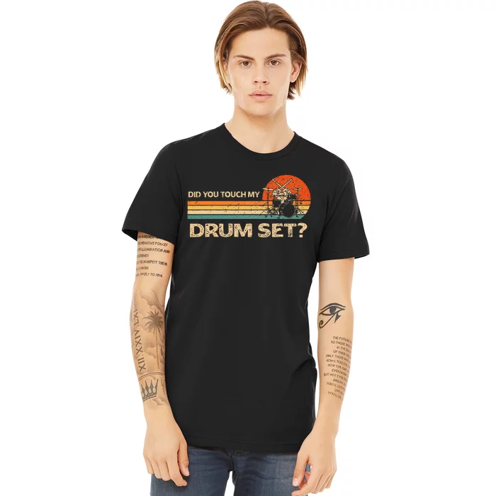 Did You Touch My Drum Set Vintage Premium T-Shirt