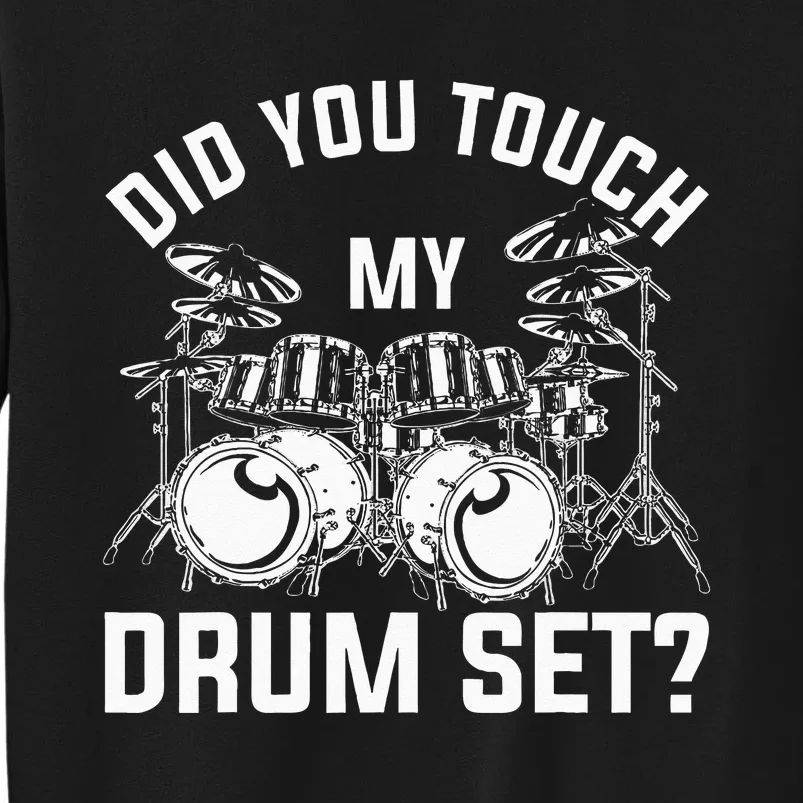 Did You Touch My Drum Set Funny Drummer Percussion Drums Sweatshirt