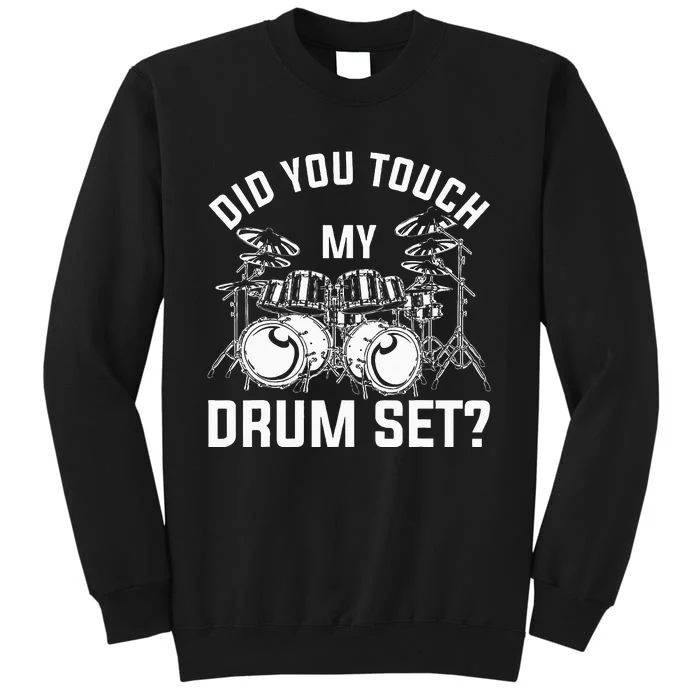 Did You Touch My Drum Set Funny Drummer Percussion Drums Sweatshirt