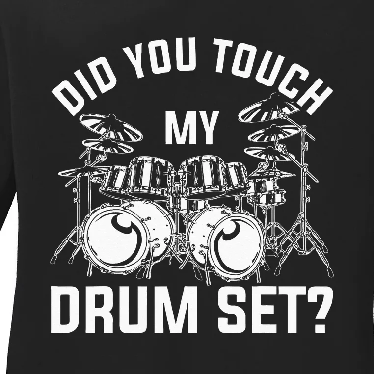 Did You Touch My Drum Set Funny Drummer Percussion Drums Ladies Long Sleeve Shirt