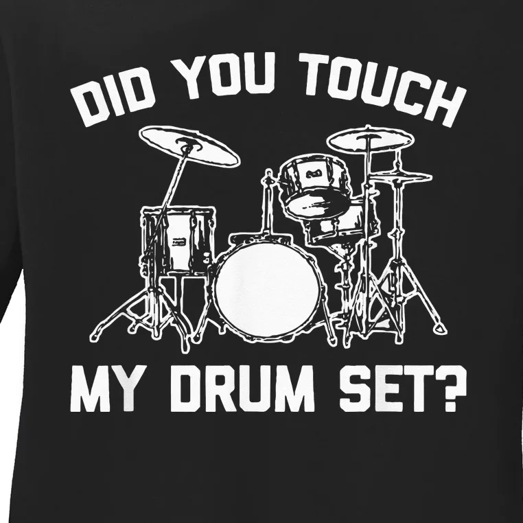 Did You Touch My Drum Set Funny Drummer Percussion Drums Ladies Long Sleeve Shirt