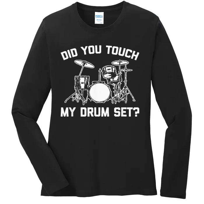 Did You Touch My Drum Set Funny Drummer Percussion Drums Ladies Long Sleeve Shirt