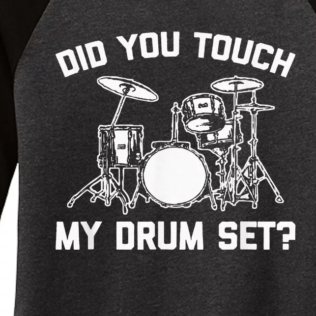 Did You Touch My Drum Set Funny Drummer Percussion Drums Women's Tri-Blend 3/4-Sleeve Raglan Shirt