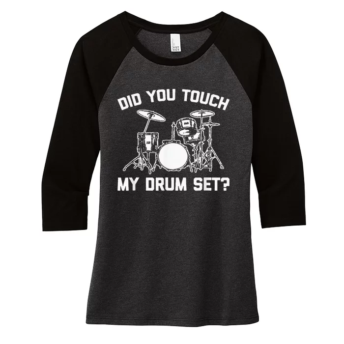 Did You Touch My Drum Set Funny Drummer Percussion Drums Women's Tri-Blend 3/4-Sleeve Raglan Shirt