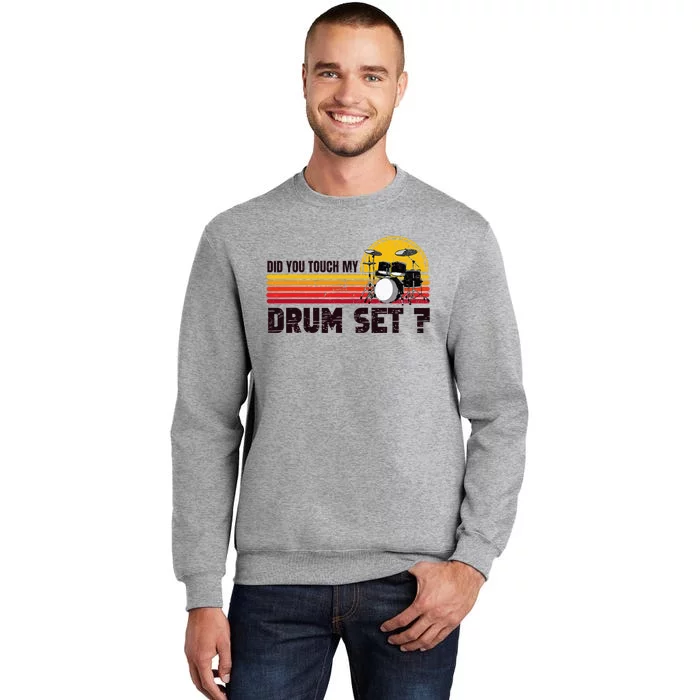 Did You Touch My Drum Set Percussion Music Drummer Tall Sweatshirt