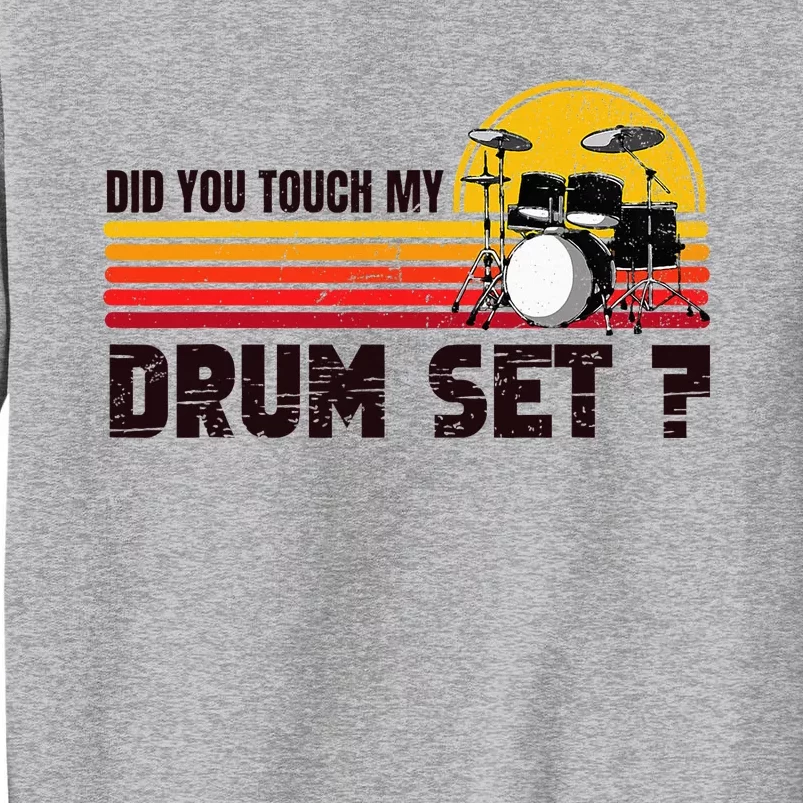 Did You Touch My Drum Set Percussion Music Drummer Tall Sweatshirt