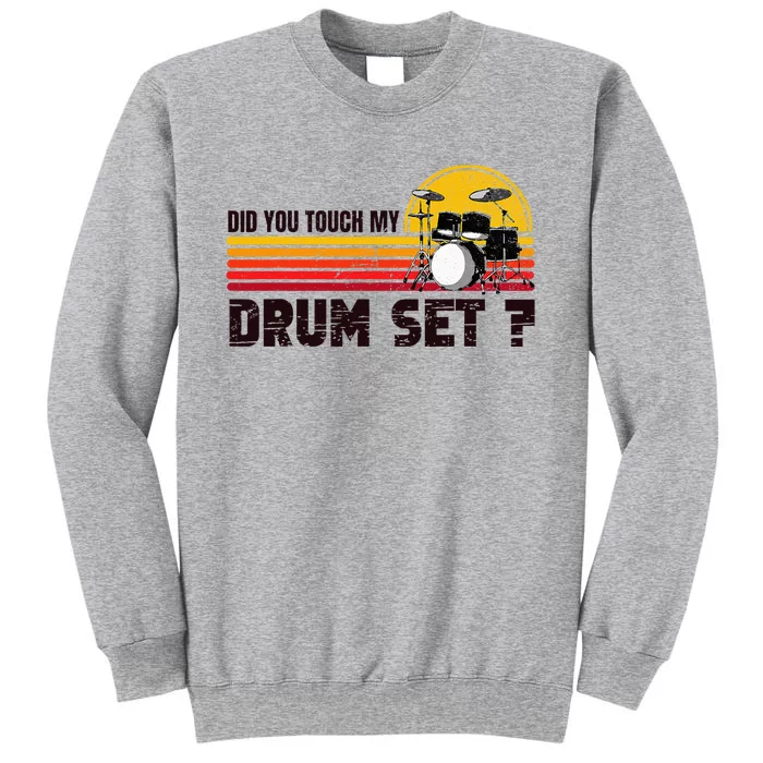 Did You Touch My Drum Set Percussion Music Drummer Tall Sweatshirt