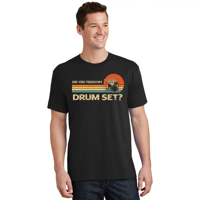 Did You Touch My Drum Set Vintage Drummer Percussion Drums T-Shirt