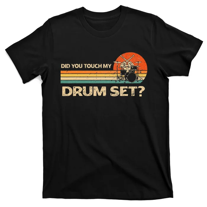 Did You Touch My Drum Set Vintage Drummer Percussion Drums T-Shirt