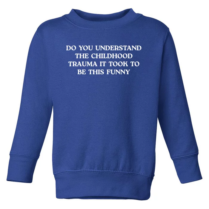 Do You Understand Childhood Trauma Took To Be This Toddler Sweatshirt