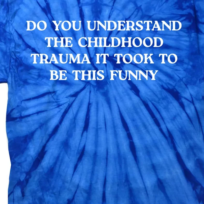 Do You Understand Childhood Trauma Took To Be This Tie-Dye T-Shirt