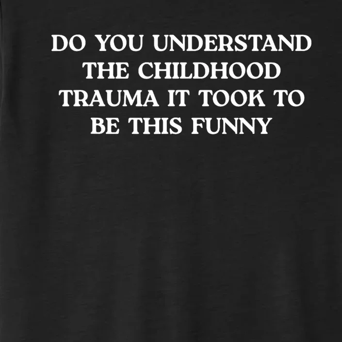 Do You Understand Childhood Trauma Took To Be This ChromaSoft Performance T-Shirt