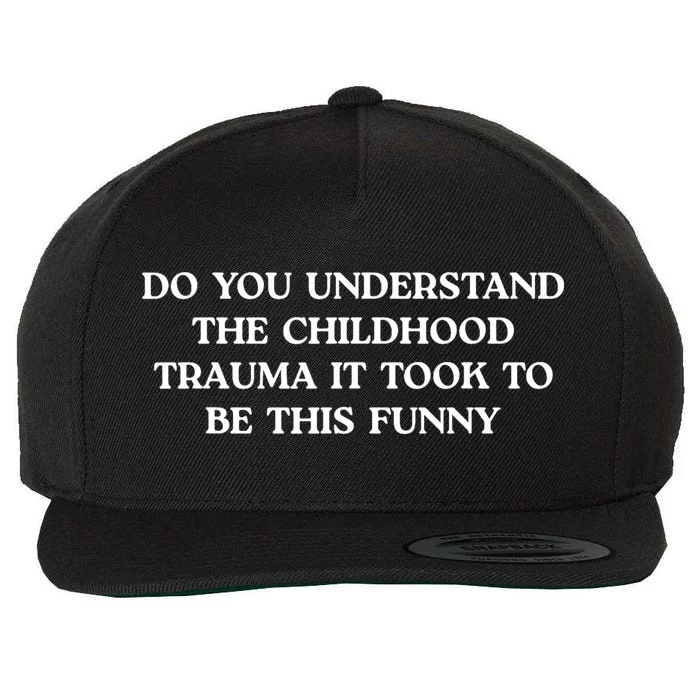 Do You Understand Childhood Trauma Took To Be This Wool Snapback Cap