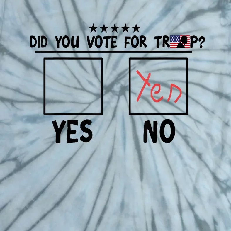 Did You Vote For Trump Yes No Yes Tie-Dye T-Shirt