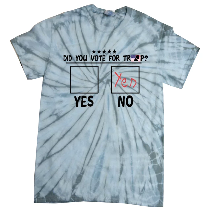 Did You Vote For Trump Yes No Yes Tie-Dye T-Shirt