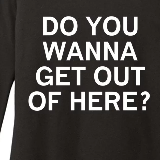 Do You Wanna Get Out Of Here Sarcastic Funny Joke Family Gift Womens CVC Long Sleeve Shirt